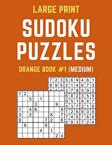 Large Print Sudoku Puzzles Orange Book #1 (Medium): Medium Sudoku Puzzle Book Including Instructions And Answer Keys
