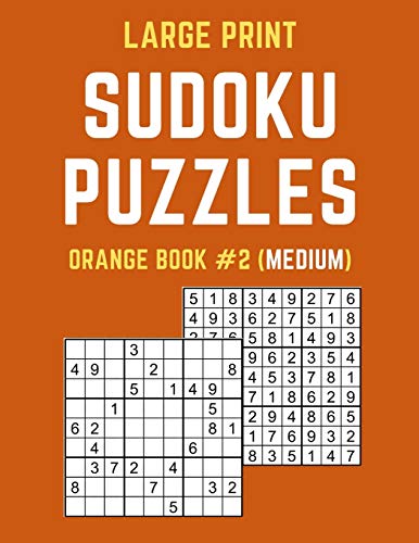 Large Print Sudoku Puzzles Orange Book #2 (Medium): Medium Sudoku Puzzle Book Including Instructions And Answer Keys