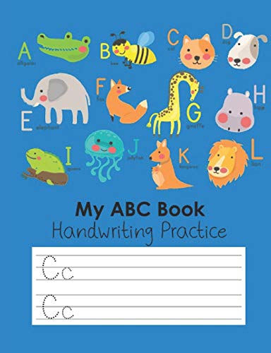 My Abc Book Handwriting Practice: Workbook For Preschool, Kindergarten Or 1St Grade Kids To Practice Tracing Letters Of The Alphabet Gift For Animal Lovers 7.44 X 9.69 In 64 Pages