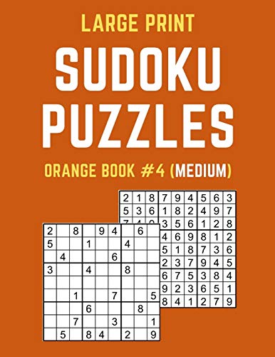Large Print Sudoku Puzzles Orange Book #4 (Medium): Medium Sudoku Puzzle Book Including Instructions And Answer Keys