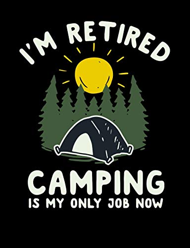 I'M Retired Camping Is My Only Job Now