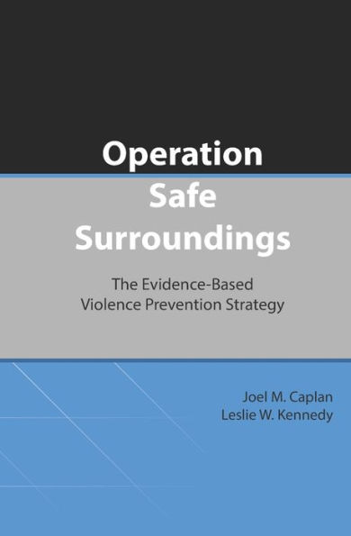 Operation Safe Surroundings (Opss): The Evidence-Based Violence Prevention Strategy (Issues In Spatial Analysis)