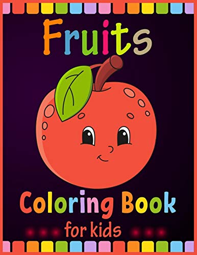 Fruits Coloring Book For Kids: A Baby Activity Book Pages With Lovely Cartoons And Fruits