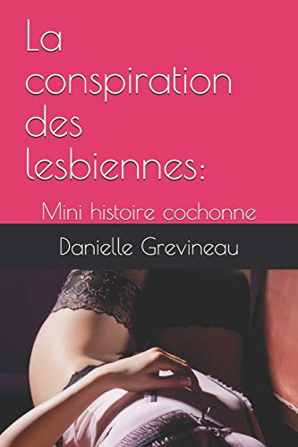 La Conspiration Des Lesbiennes:: Mini Histoire Cochonne (French Edition)