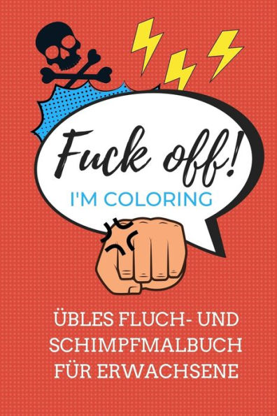 Fuck Off! I'M Coloring ?bles Fluch- Und Schimpfmalbuch F?r Erwachsene: A5 Freches Schimpfw?rter Malbuch F?r Erwachsene | Cooles Buero Geschenk F?r ... Entspannen Und Abreagieren (German Edition) - 9781087207261