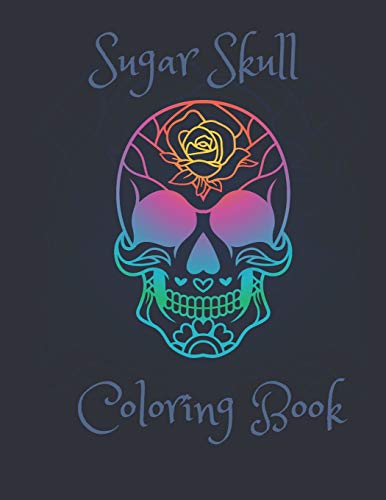 Sugar Skull Coloring Book: A Beginner Friendly Coloring Book To Relieve Stress Or Fun