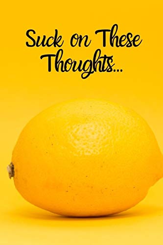 Suck On These Thoughts: Sarcastic Thinking On Everyday Adventures