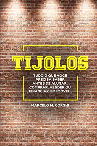 Tijolos: Tudo O Que Voc? Precisa Saber Antes De Alugar, Comprar, Vender Ou Financiar Um Im?vel (Portuguese Edition)