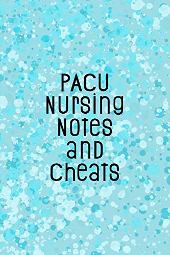 Pacu Nursing Notes And Cheats: Funny Nursing Theme Notebook - Includes: Quotes From My Patients And Coloring Section - Graduation And Appreciation Gift For Post Anesthesia Care Unit Nurses