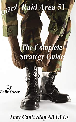 Raid Area 51 The Complete Strategy Guide: They Can't Stop All Of Us