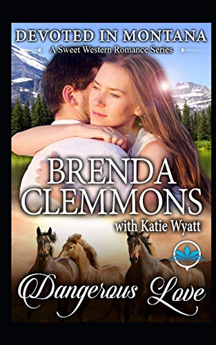 Dangerous Love (Devoted In Montana A Sweet Western Romance Series)