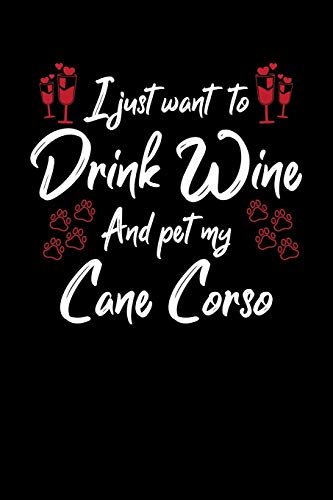 I Just Wanna Drink Wine And Pet My Cane Corso