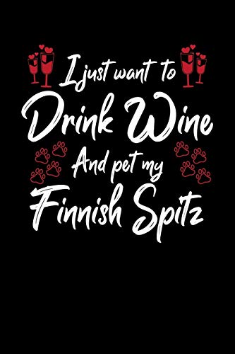 I Just Wanna Drink Wine And Pet My Finnish Spitz