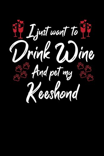 I Just Wanna Drink Wine And Pet My Keeshond