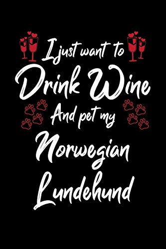 I Just Wanna Drink Wine And Pet My Norwegian Lundehund