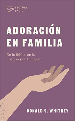 Adoraci??n en familia: En la Biblia, en la historia y en tu hogar (Spanish Edition)