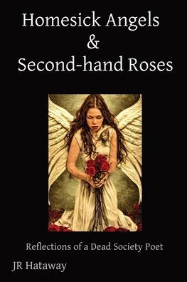 Homesick Angels & Second-Hand Roses: Reflections Of A Dead Society Poet