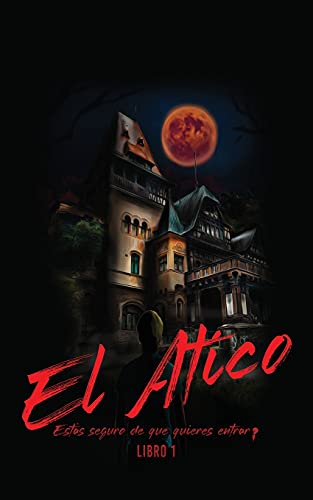 El Atico: Esta????S Seguro De Que Quieres Entrar? (Spanish Edition)