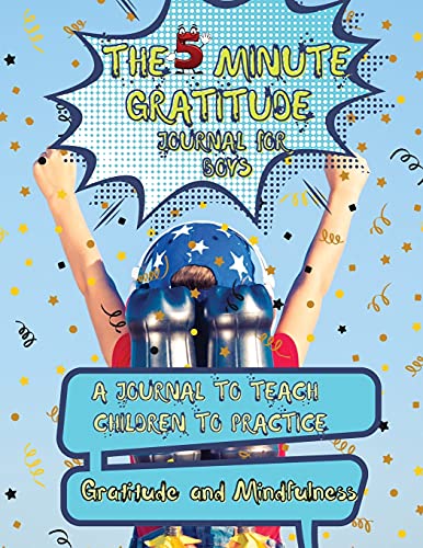 The 5 Minute Gratitude Journal For Kids: A Journal To Teach Children To Practice Gratitude And Mindfulness. Fun And Fast Ways For Kids To Give Daily ... And Fast Ways For Kids To Give Daily Thanks!