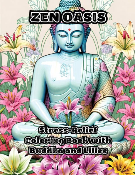 Zen Oasis: Stress-Relief Coloring Book with Buddha and Lilies