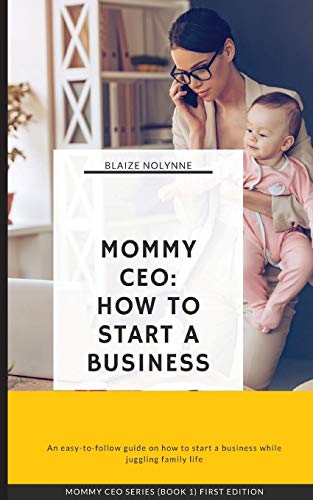Mommy Ceo: How To Start A Business