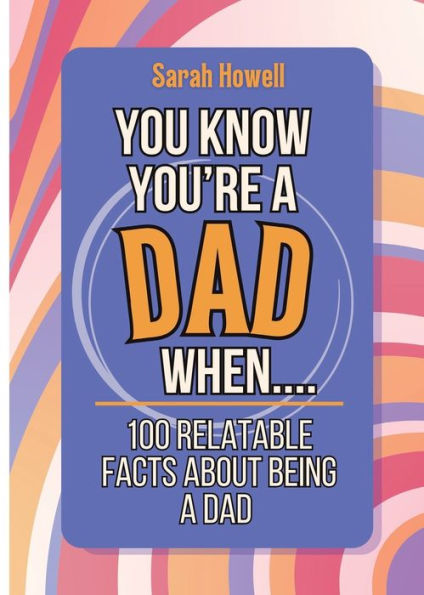 You Know You'Re A Dad When... 100 Relatable Facts About Being A Dad: Short Books, Perfect For Gifts (Thomasine Media Short-Form Identity Gift Books)