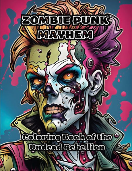Zombie Punk Mayhem: Coloring Book Of The Undead Rebellion