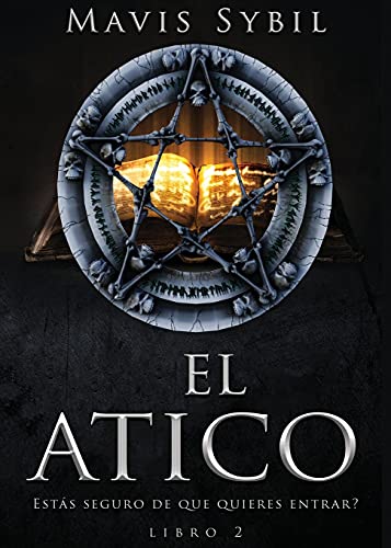 El ????Tico: El Atico: Esta????S Seguro De Que Quieres Entrar? Libro 2: Libro 2 (Spanish Edition)