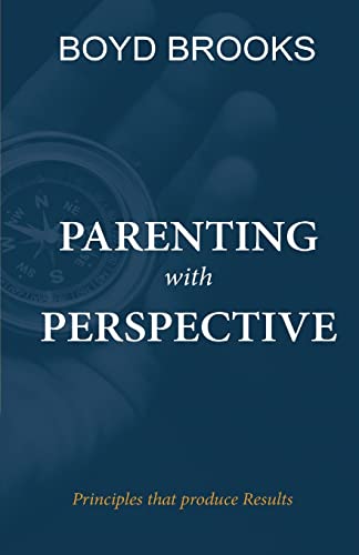 Parenting With Perspective : Principles That Produce Results