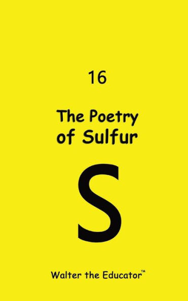 The Poetry Of Sulfur (Chemical Element Poetry Book)