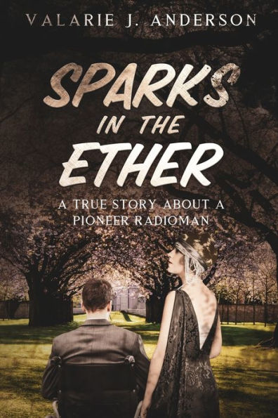 Sparks In The Ether: A True Story About A Pioneer Radioman