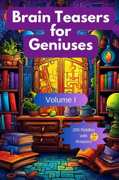 Brain Teasers For Geniuses: Volume I