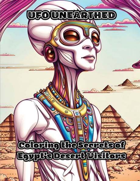 Ufo Unearthed: Coloring The Secrets Of Egypt's Desert Visitors