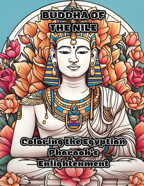 Buddha Of The Nile: Coloring The Egyptian Pharaoh's Enlightenment