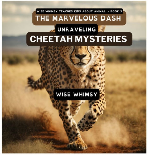 The Marvelous Dash: Unraveling Cheetah Mysteries (Wise Whimsy Teaches Kids About Animals)