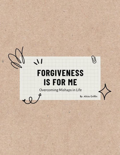 Forgiveness Is For Me: Overcoming Mishaps In Life