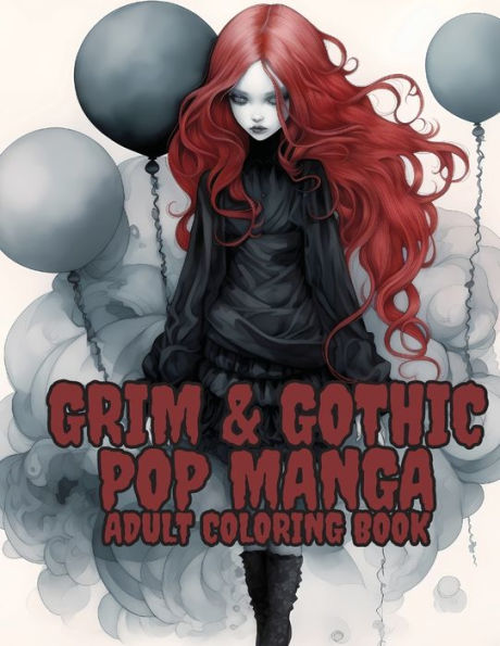 Grim And Gothic Pop Manga: Enter The Darkly Fascinating World Of Grim And Gothic Pop Manga: Discover Unique, Spine-Chilling Illustrations Blending ... In This Must-Have Coloring Book For Adults