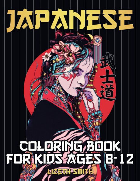 Japanese Coloring Book For Kids Ages 8 - 12: Fun And Easy Coloring Pages With Anime, Mandalas, Samurais, Dragons & More With Our Activity Book For Kids
