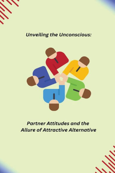 Unveiling The Unconscious: Partner Attitudes And The Allure Of Attractive Alternatives