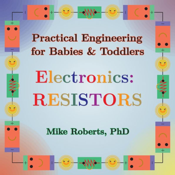 Practical Engineering For Babies & Toddlers - Electronics: Resistors