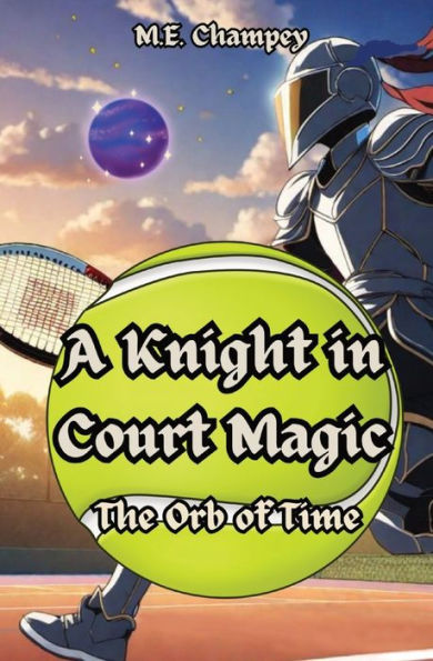 A Knight In Court Magic: The Orb Of Time