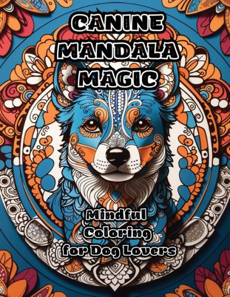 Canine Mandala Magic: Mindful Coloring For Dog Lovers - 9781088270677