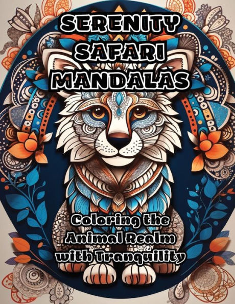 Serenity Safari Mandalas: Coloring The Animal Realm With Tranquility - 9781088270721
