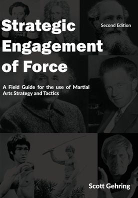 Strategic Engagement Of Force: A Field Guide For The Use Of Martial Arts Strategy And Tactics 2Nd Edition
