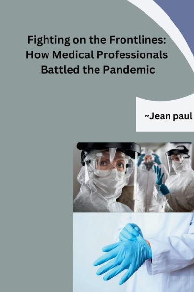 Fighting On The Frontlines: How Medical Professionals Battled The Pandemic