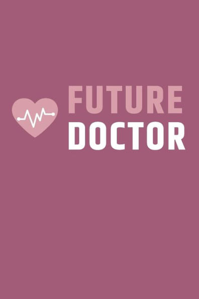 Future Doctor: Notizbuch F?r Angehende ?rzte / Medizinstudenten | 120 Seiten Gepunktet (Ca. Din A5) | Tagebuch | Tagesplaner | Terminkalender | Geschenkidee F?r Medizinstudenten