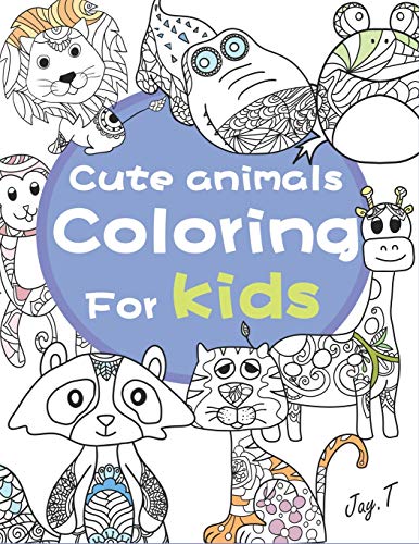 Cute Animals Coloring For Kids: 30 Completely Unique Animals Coloring Books For Children Ages 8 And Up
