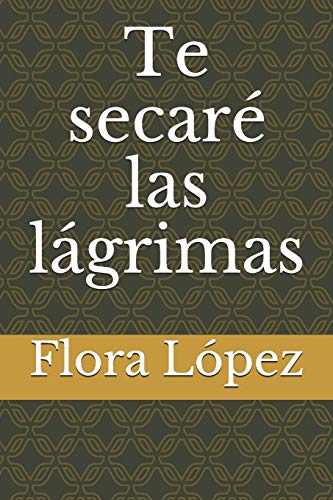 Te Secar? Las L?grimas (Spanish Edition)