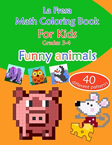 Math Coloring Book For Kids: Grades 3-4. Funny Animals. 40 Different Patterns