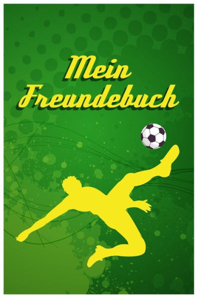 Mein Freundebuch: Tolles Freundschaftsbuch Für Fußballer | 110 Seiten Zum Ausfüllen | Format 6X9 Zoll, Din A5 | Soft Cover Matt | (German Edition)